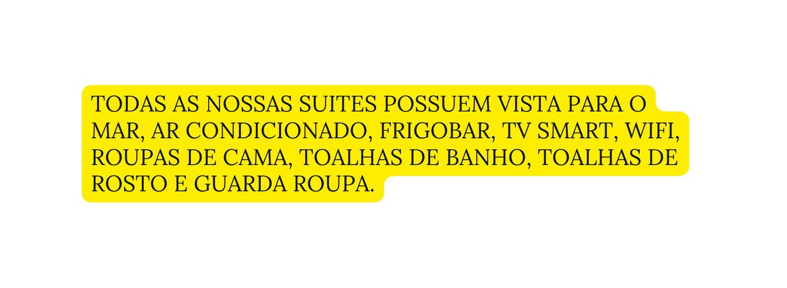 Todas as nossas suites possuem vista para o mar ar condicionado frigobar tv smart wifi roupas de cama toalhas de banho toalhas de rosto e Guarda roupa